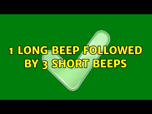 3 short beeps and 1 long beep