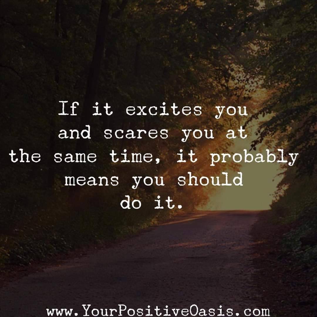 if it scares you and excites you