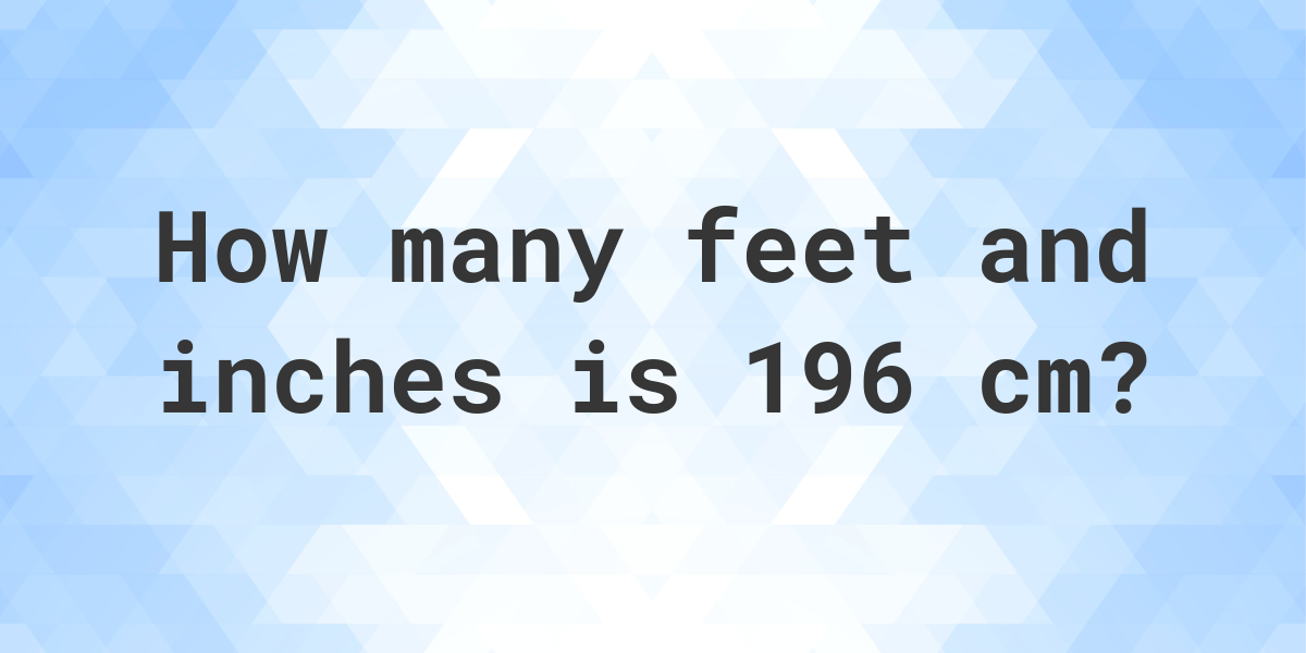 196cm in feet and inches