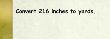 216 inches to yards