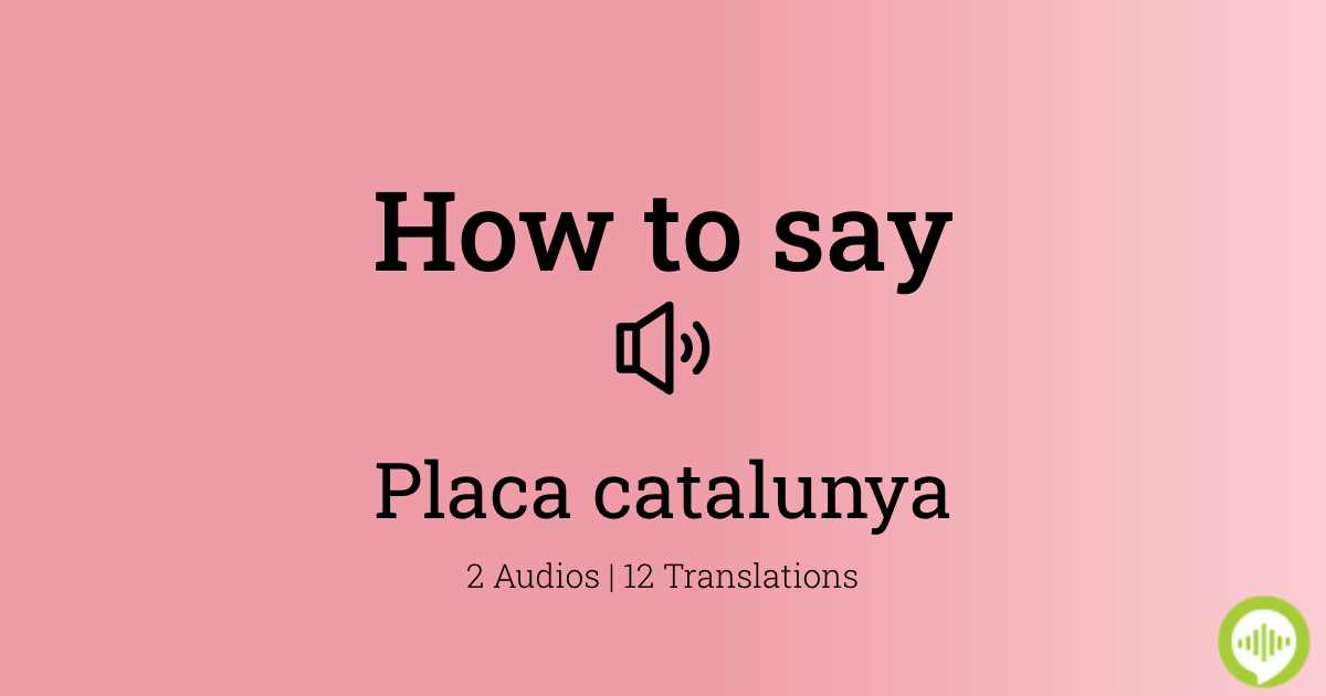 placa catalunya pronunciation