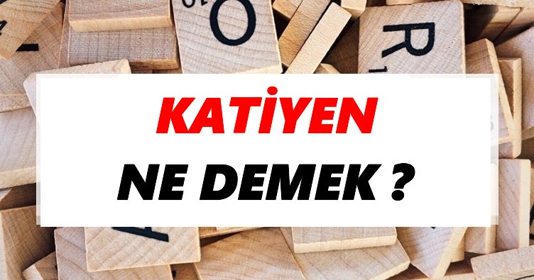 katiyen nasıl yazılır