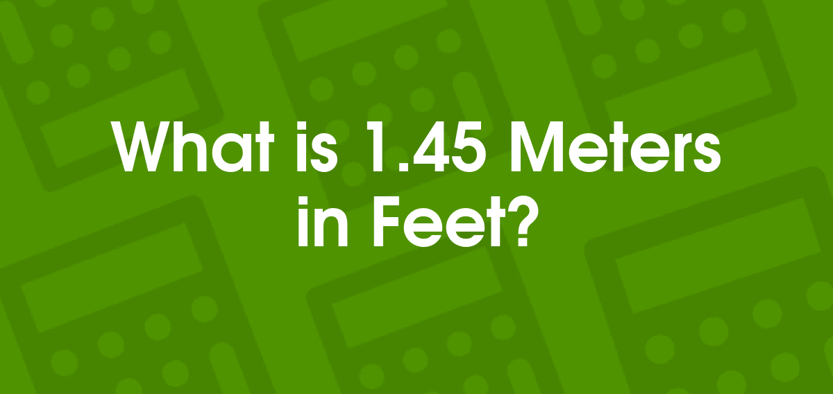 1.45 meters in feet