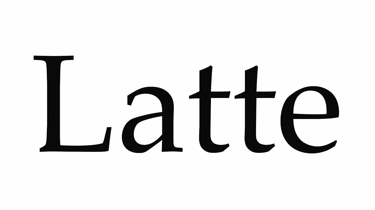 pronunciation latte