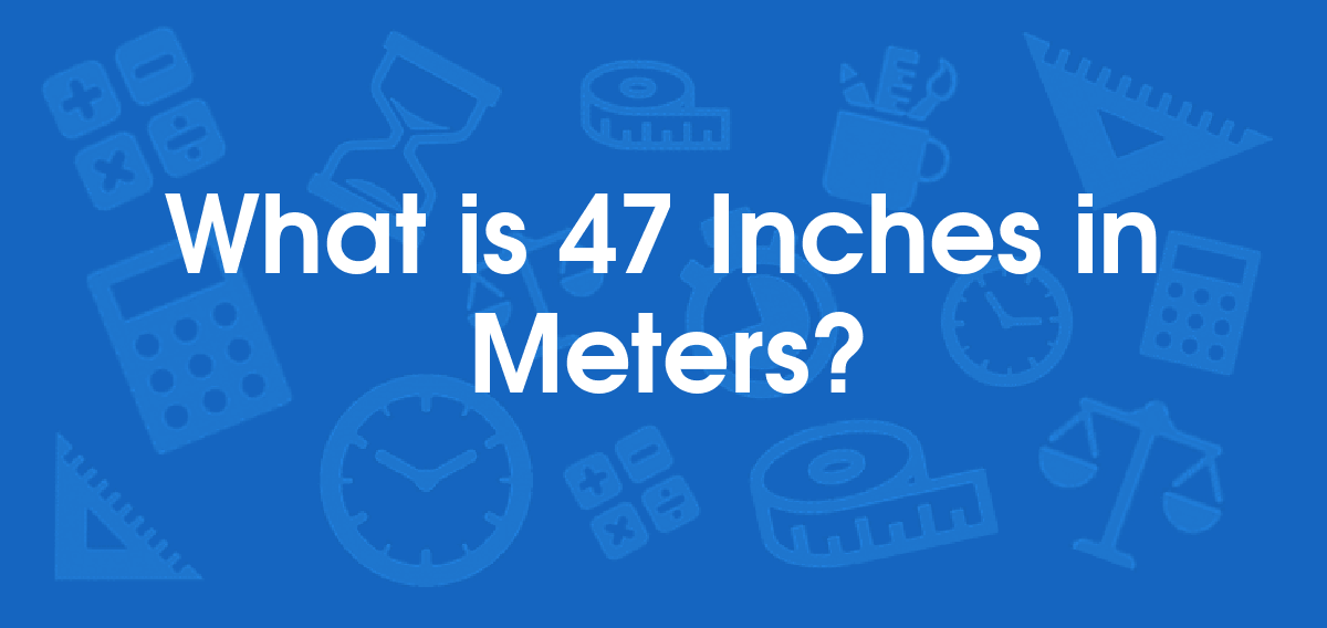 47 inches in meters