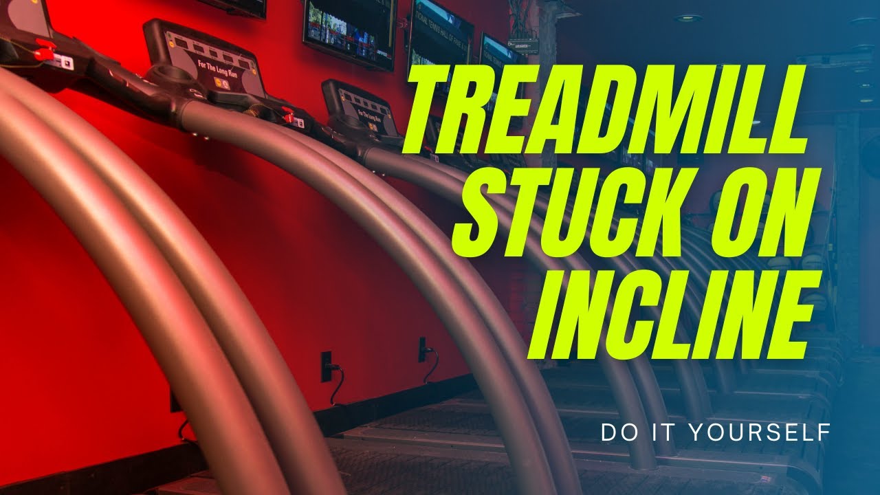 treadmill incline stuck