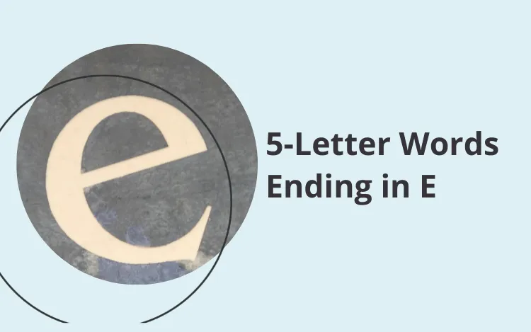 5 letter words ending with e