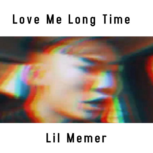 lil memer love me long time