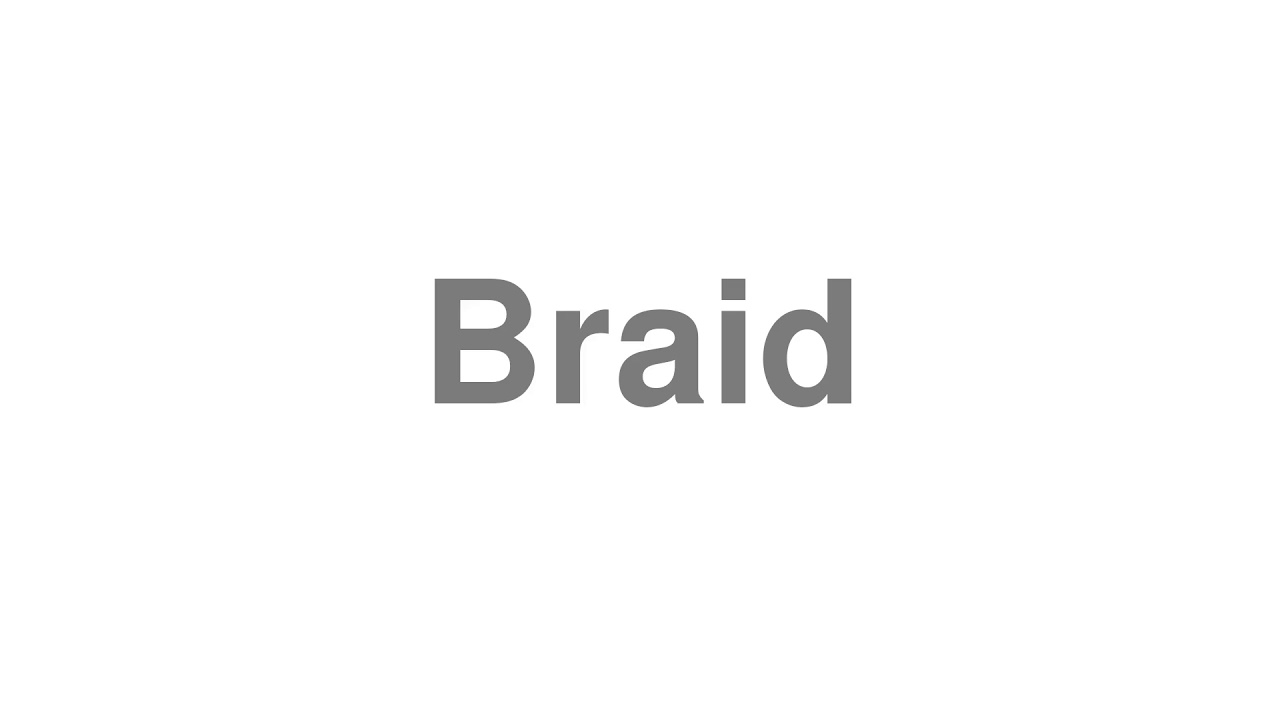 braid pronunciation