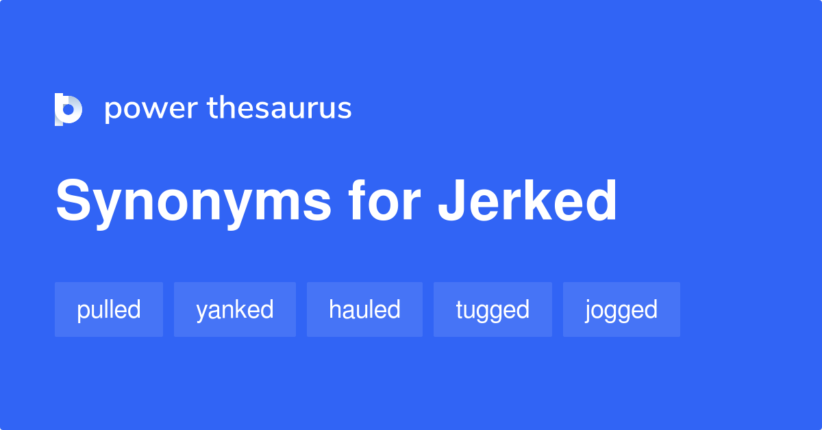 synonym of jerked