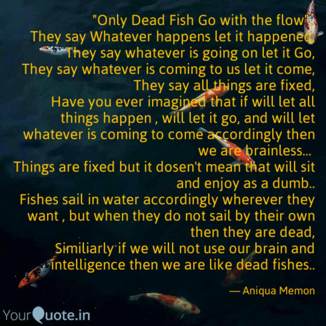 only dead fish go with the flow significado