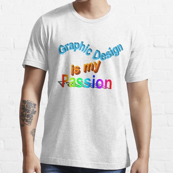 graphic design is my passion shirt