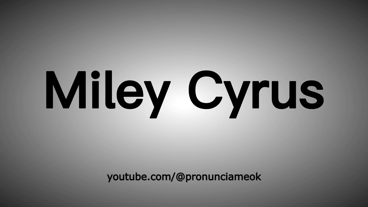 how to pronounce miley cyrus