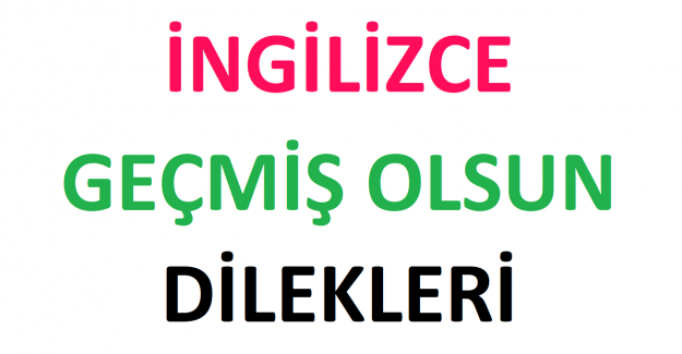 geçmiş olsun ingilizce karşılığı