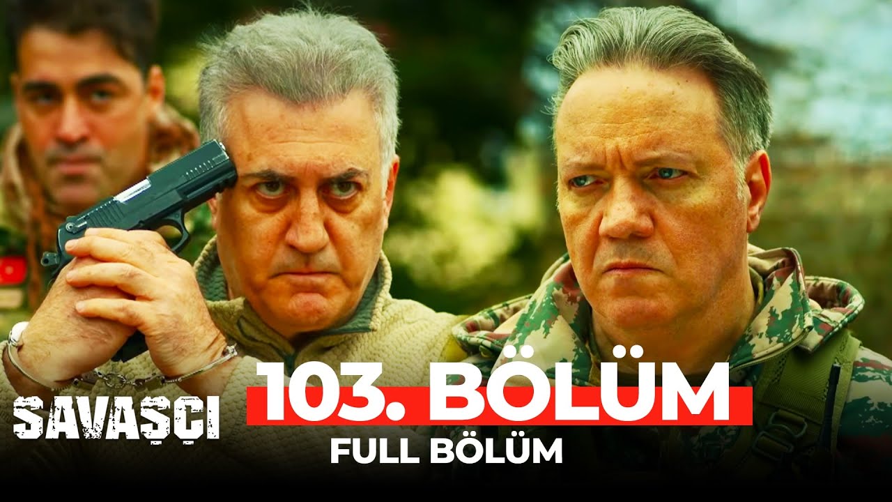 savaşçı 103. bölüm