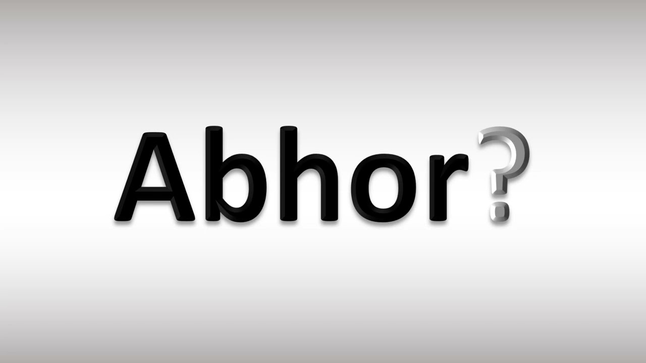 how to pronounce abhor