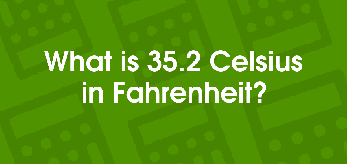 what is 35.2 degrees celsius in fahrenheit