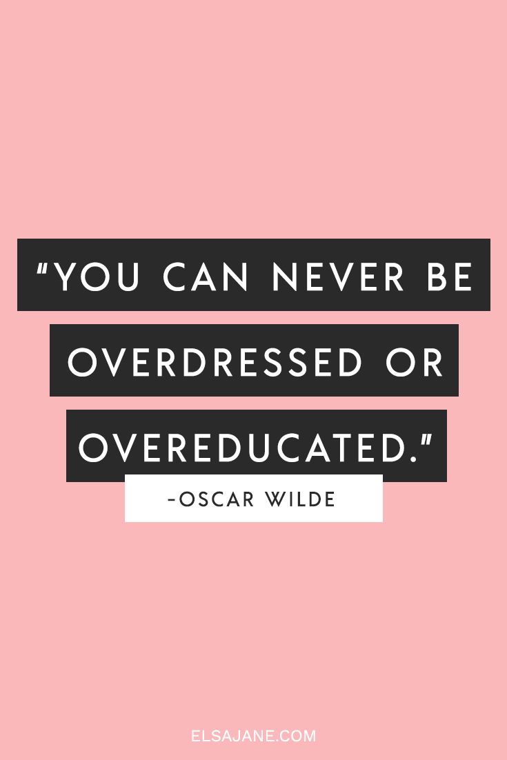 you can never be overdressed or overeducated