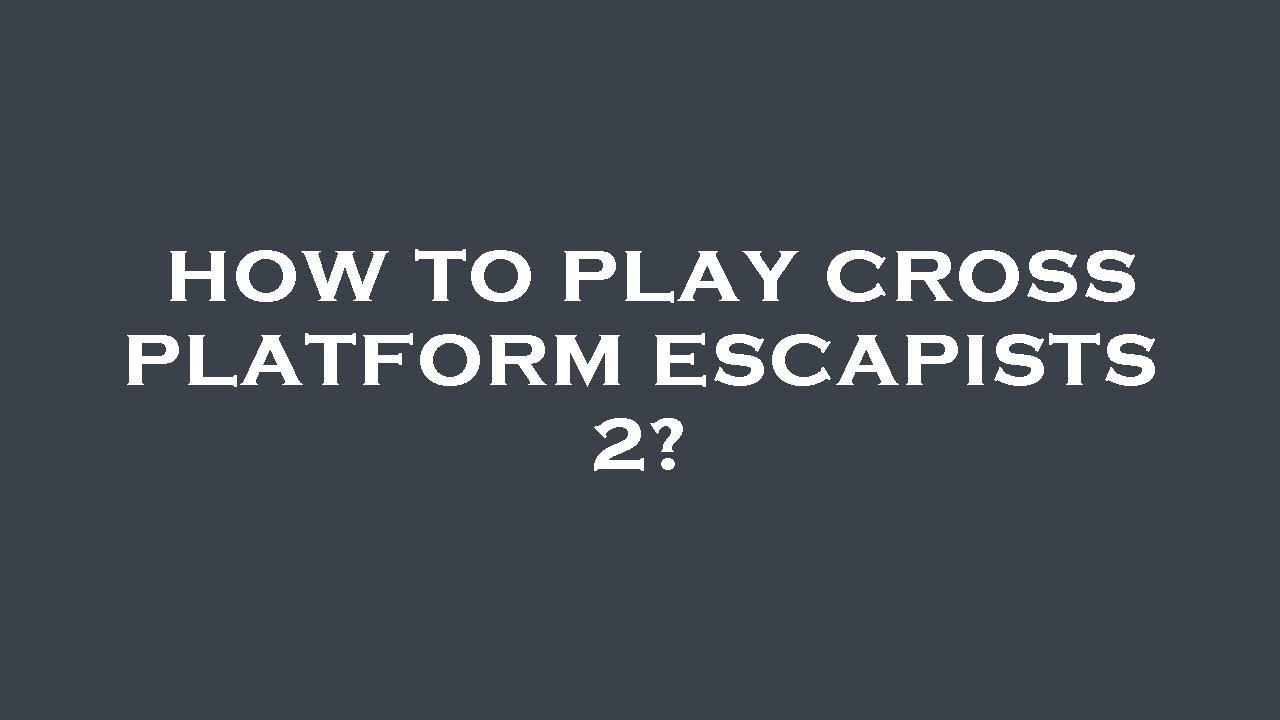 the escapist 2 cross platform