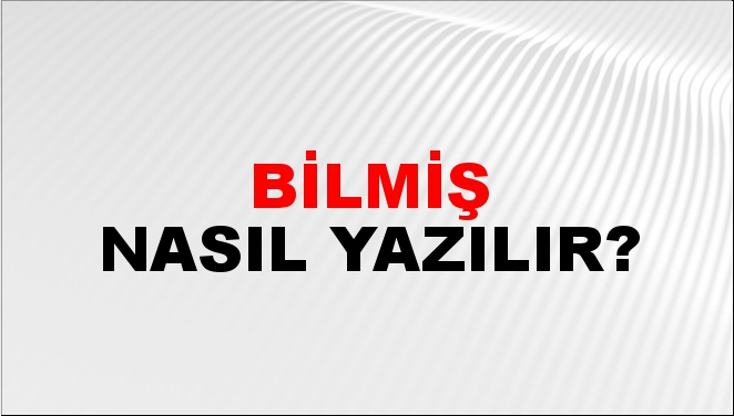 çok bilmiş nasıl yazılır