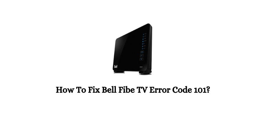 bell fibe error code 101