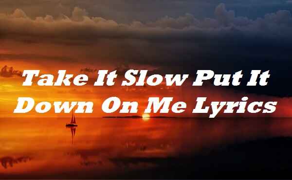 put it down on me lyrics