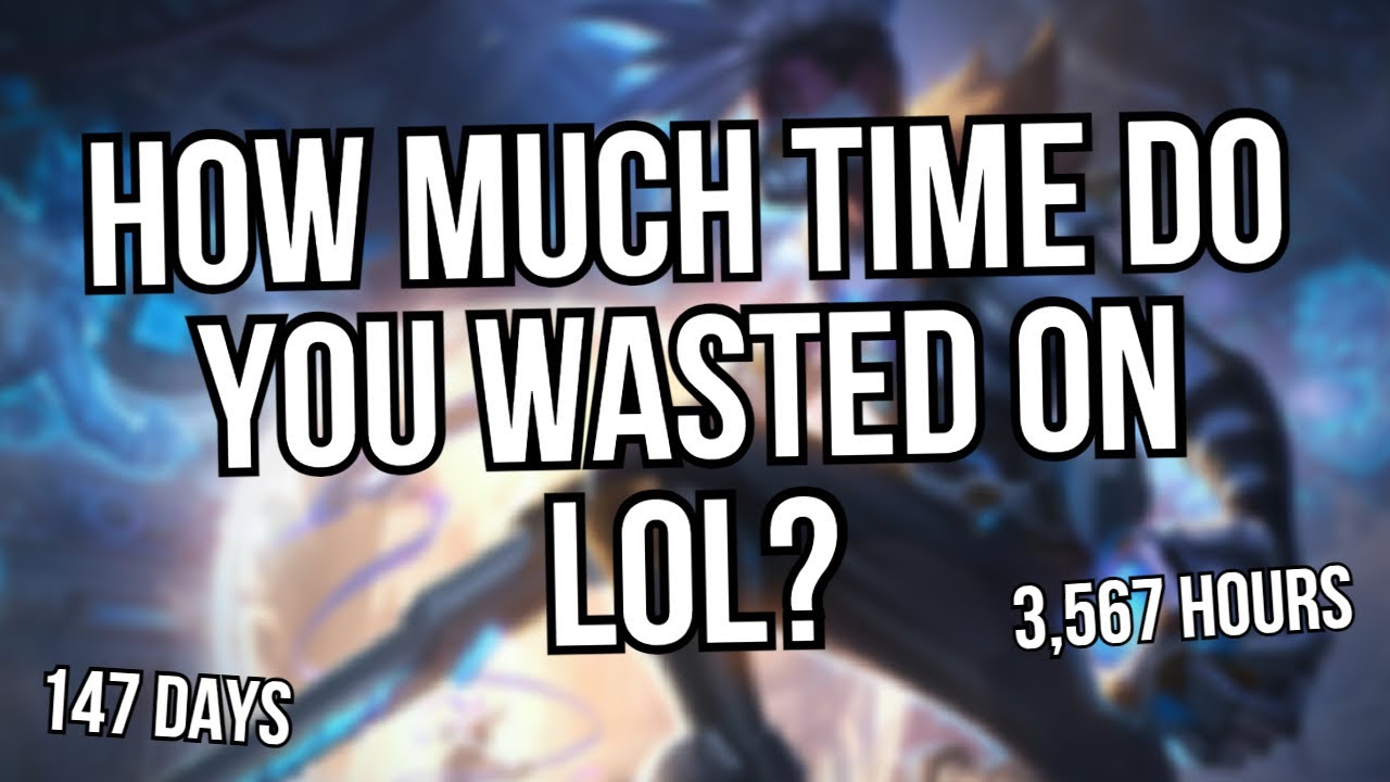 how many times i wasted on lol