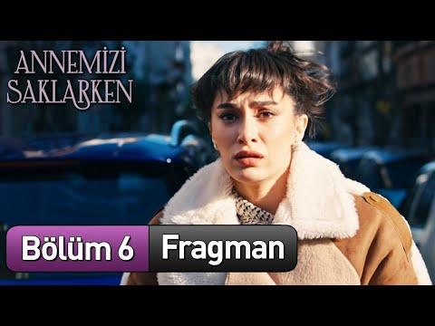 annemizi saklarken 6 bölüm full izle