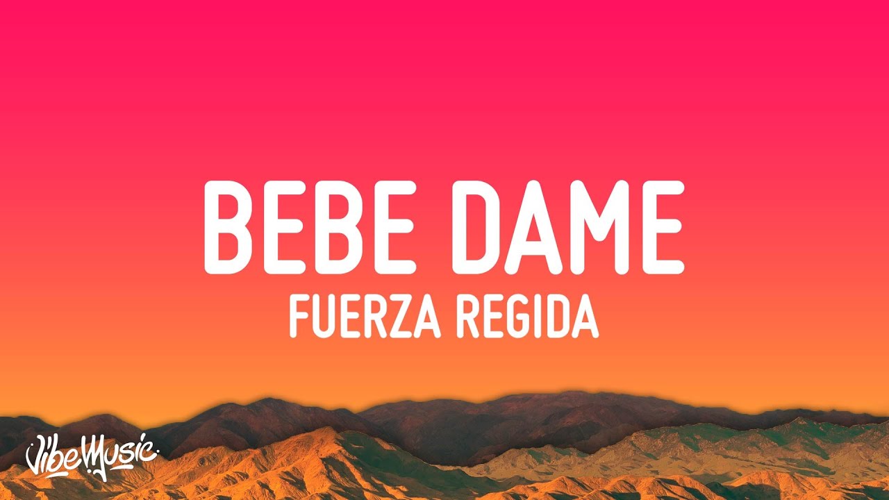 bebe dame letra fuerza regida