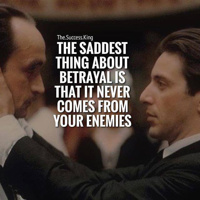 betrayal never comes from enemies