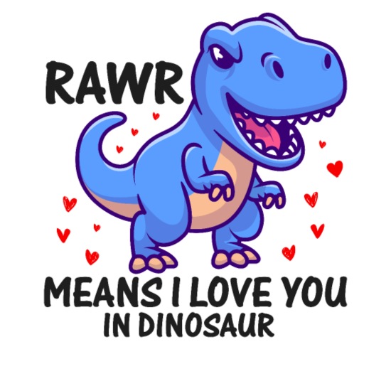 rawr in dinosaur means i love you