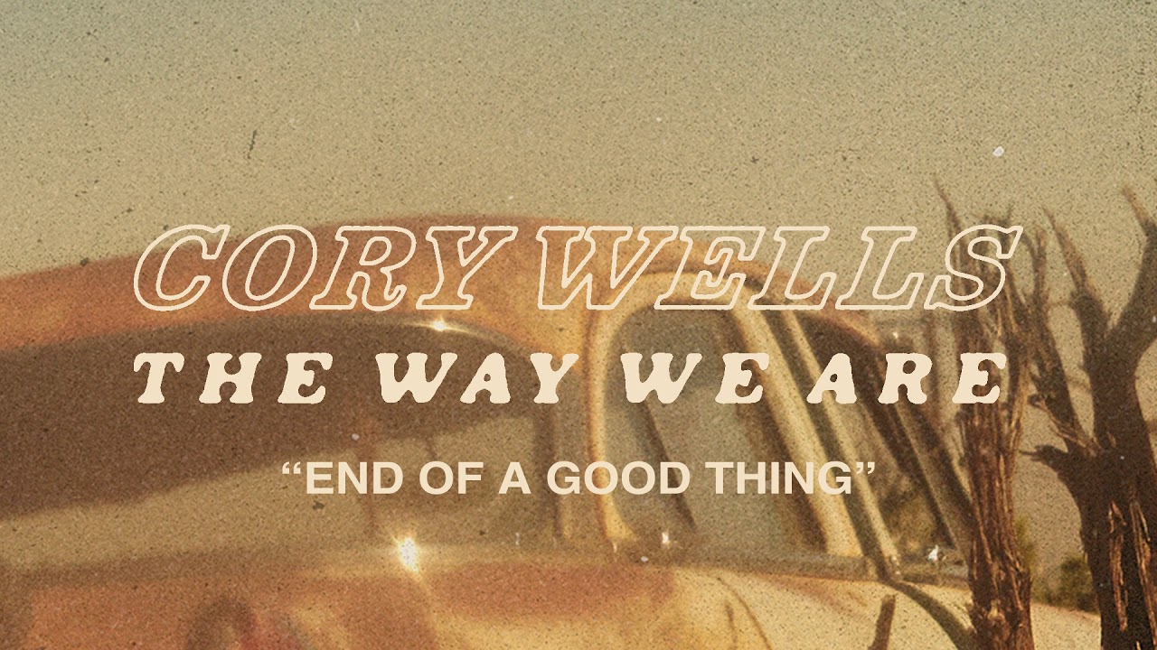 cory wells end of a good thing lyrics