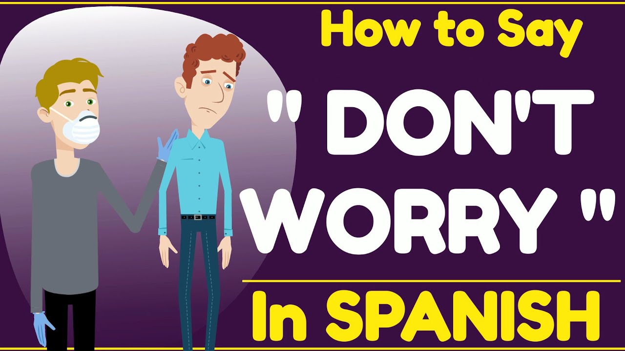 dont worry in spanish