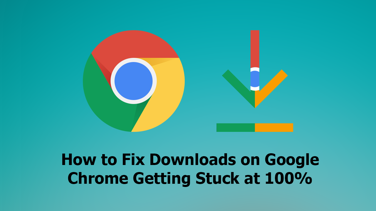 download stuck at 100 chrome