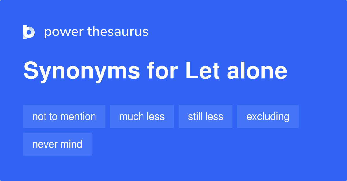 let alone thesaurus