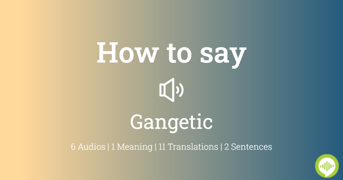 how to pronounce gangetic