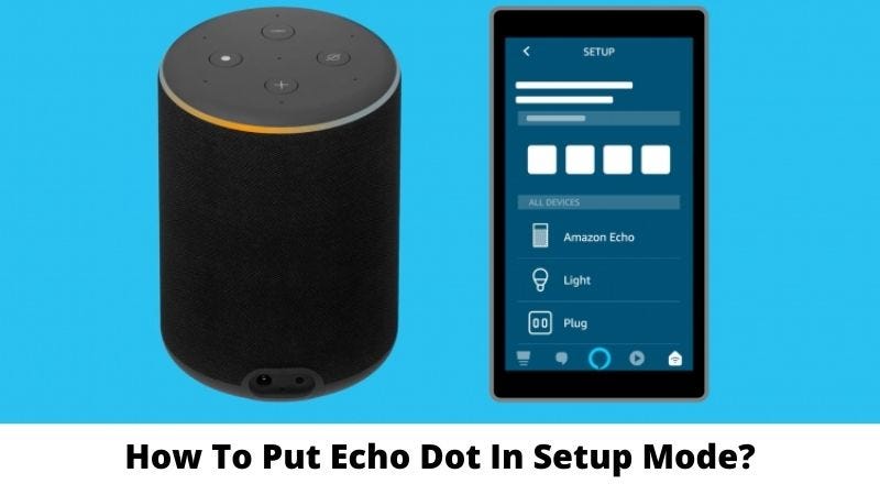 how to put echo dot into setup mode