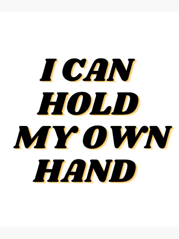 i can hold my own hand