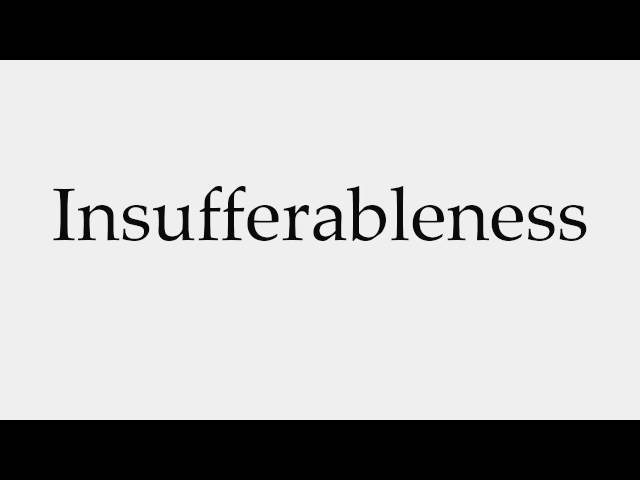 insufferableness