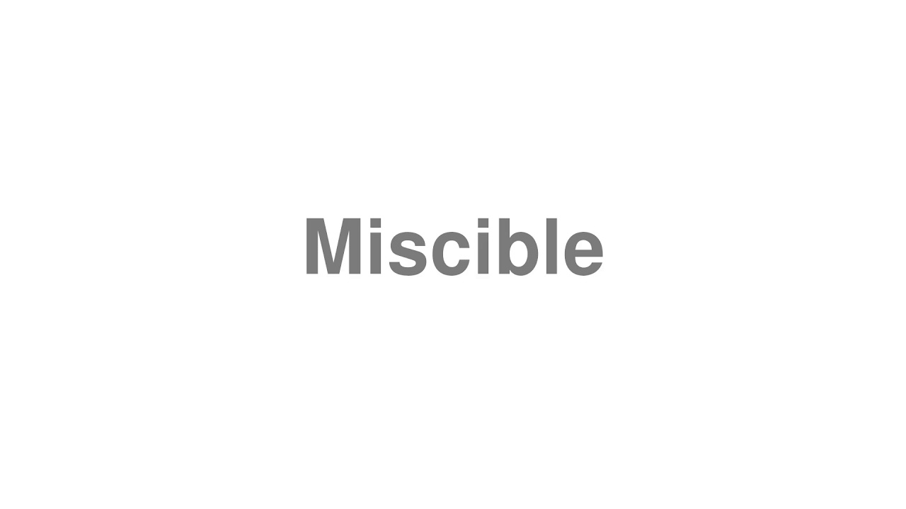 miscible pronunciation