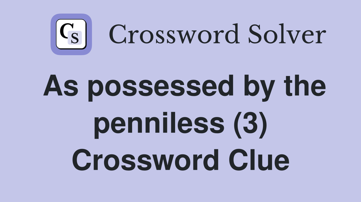 penniless crossword clue