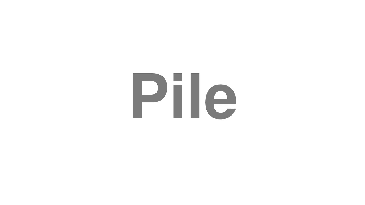 pile pronunciation