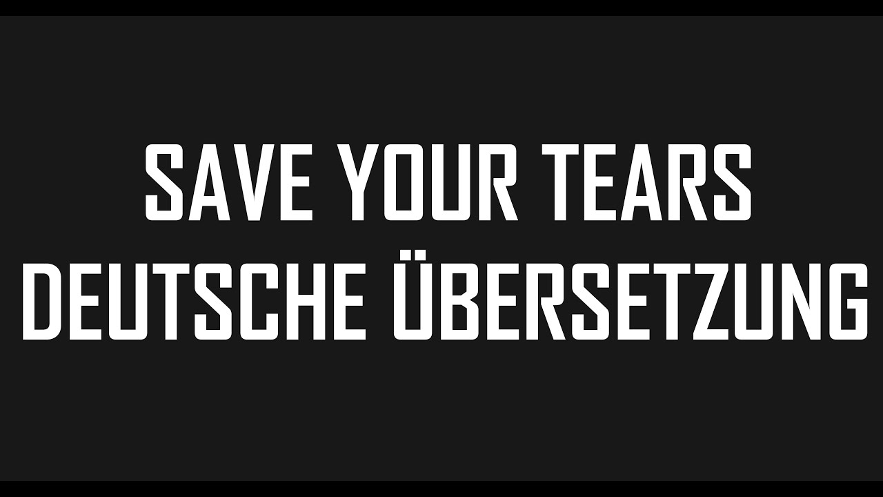 save your tears übersetzung