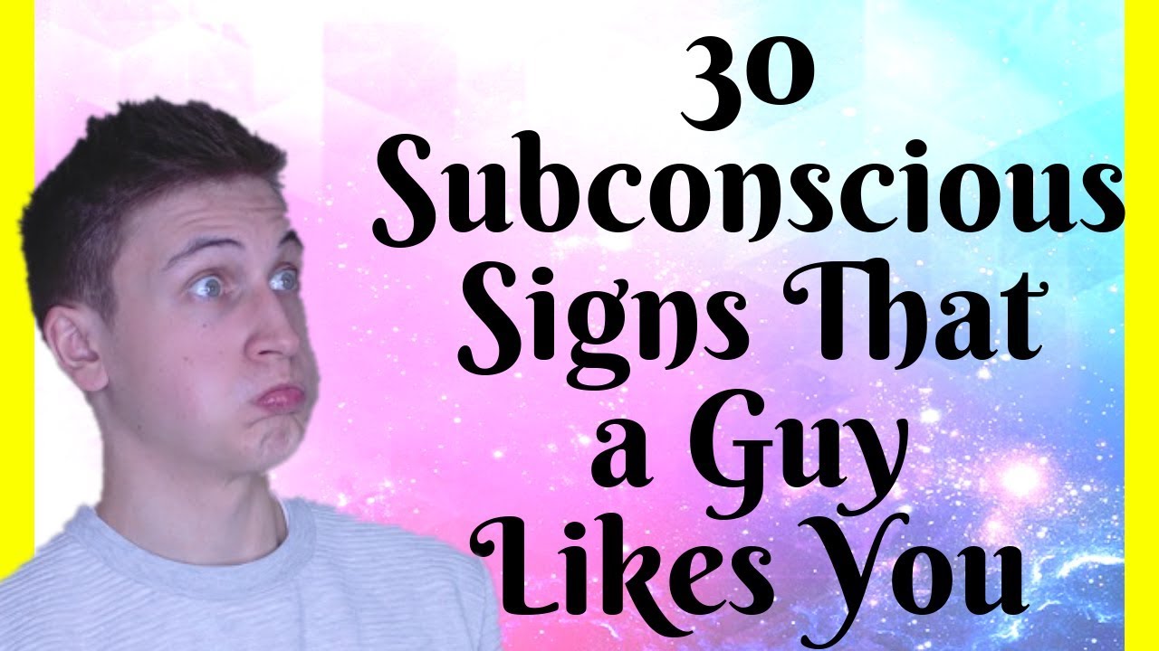 subconscious signs a man likes you