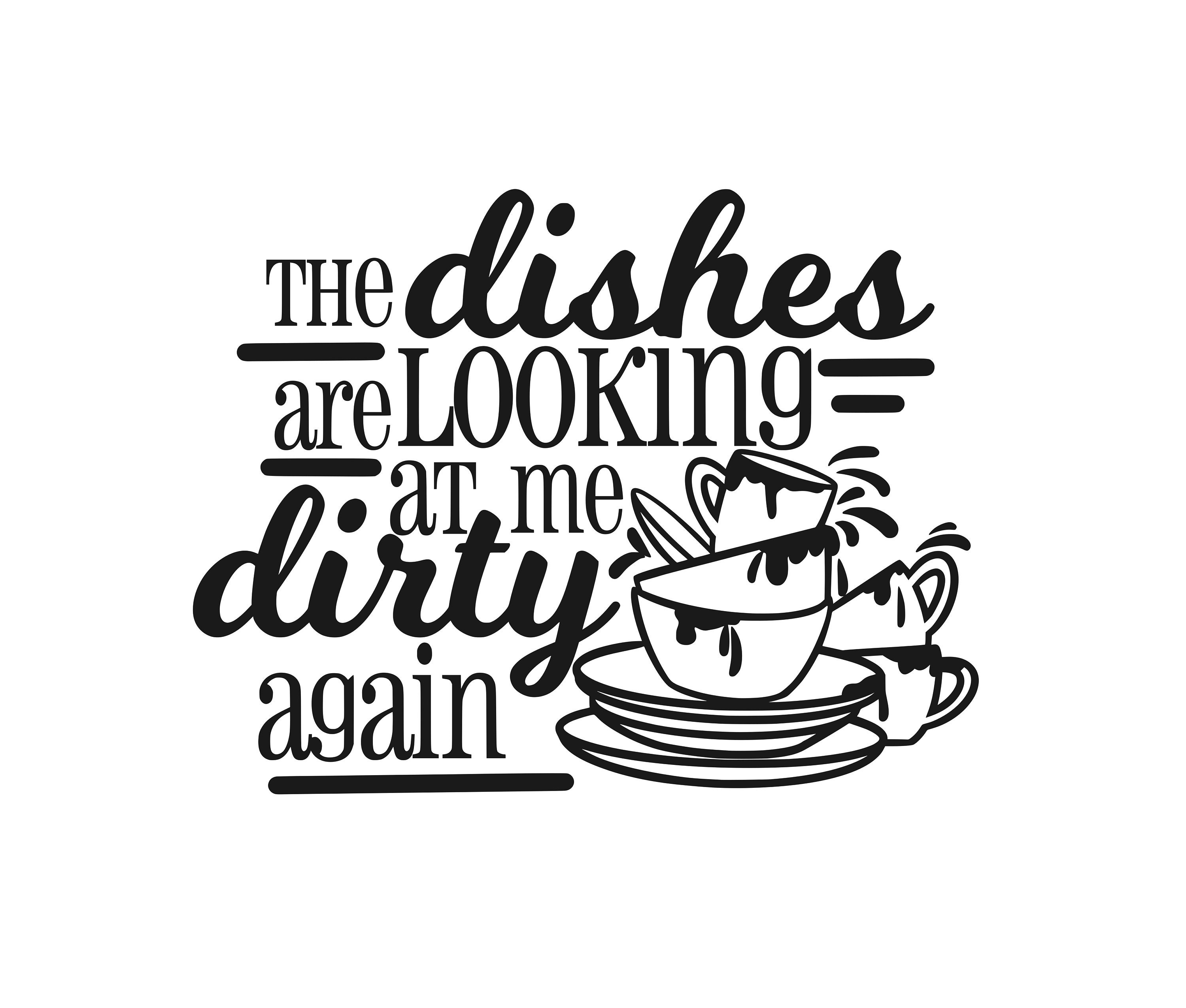 the dishes are looking at me dirty again svg