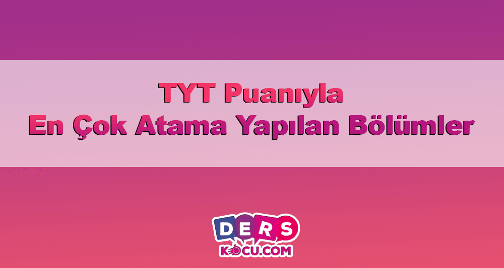 tyt ataması olan bölümler